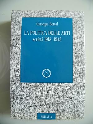Giuseppe Bottai LA POLITICA DELLE ARTI scritti 1918 - 1943
