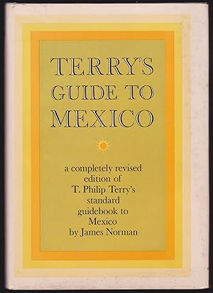 Terry's Guide to Mexico: A Completely Revised Edition of T. Philips Terry's Standard Guidebook to...