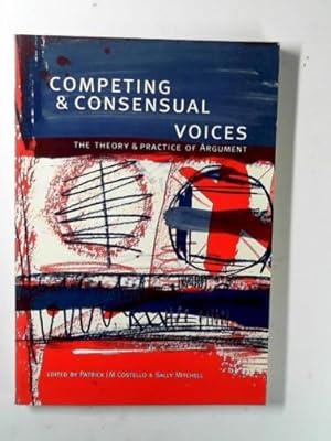 Image du vendeur pour Competing and consensual voices: the theory and practice of argument mis en vente par Cotswold Internet Books
