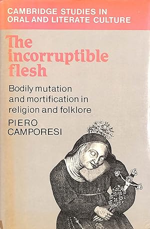 The Incorruptible Flesh: Bodily Mutation and Mortification in Religion and Folklore