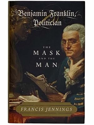 Immagine del venditore per Benjamin Franklin, Politician: The Mask and the Man venduto da Yesterday's Muse, ABAA, ILAB, IOBA