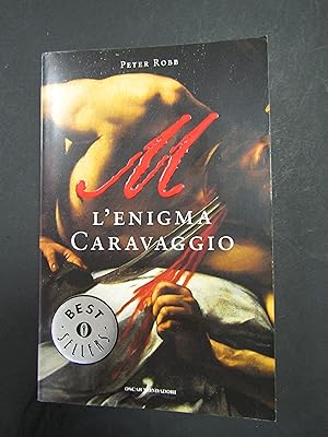 Seller image for Robb Peter. L'enigma Caravaggio. Oscar Mondadori. 2010 for sale by Amarcord libri