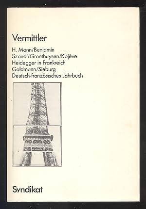 Seller image for Vermittler. H. Mann, Benjamin, Groethuysen, Kojeve, Szondi, Heidegger in Frankreich, Goldmann, Sieburg. Deutsch-franzsisches Jahrbuch 1. for sale by Versandantiquariat Markus Schlereth