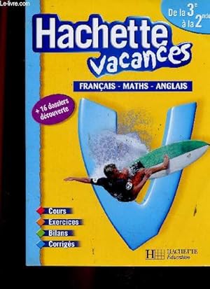 Image du vendeur pour Hachette vacances. De la 3e  la 2nde : Franais - Maths - Anglais. Cours, exercices, bilans, corrigs + 16 dossiers dcouverte mis en vente par Le-Livre