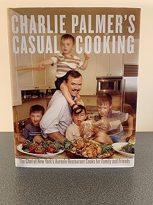 Image du vendeur pour Charlie Palmer's Casual Cooking: The Chef of New York's Aureole Restaurant Cooks for Family and Friends [FIRST EDITION, FIRST PRINTING] mis en vente par Vero Beach Books