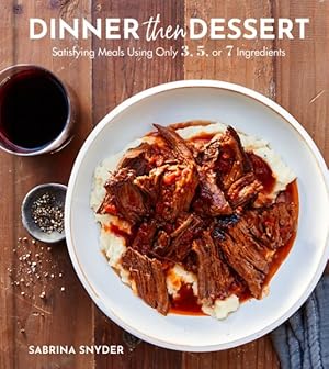 Imagen del vendedor de Dinner Then Dessert : Satisfying Meals Using Only 3, 5, or 7 Ingredients a la venta por GreatBookPrices