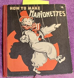 Seller image for HOW TO MAKE MARIONETTES for Fun at Home, Plays at Schools and Clubs and Professional Performances for sale by THE BOOK VAULT