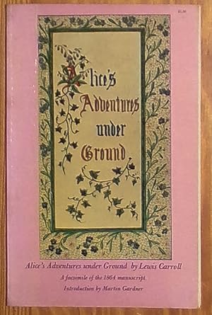 Image du vendeur pour Alice's Adventures Under Ground - A Facsimile of the 1864 Manuscript with a New Introduction by Martin Gardner mis en vente par RG Vintage Books