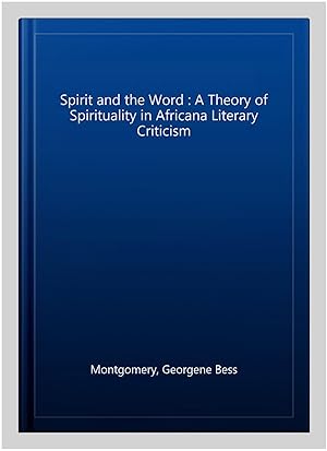 Imagen del vendedor de Spirit and the Word : A Theory of Spirituality in Africana Literary Criticism a la venta por GreatBookPricesUK