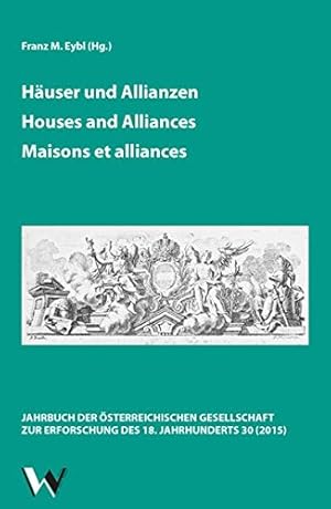 Seller image for Huser und Allianzen = Houses and Alliances. Franz. M. Eybl (Hg.) ; mit Beitrgen von Gbor Almsi [und weiteren] / Das achtzehnte Jahrhundert und sterreich ; Bd. 30 for sale by ACADEMIA Antiquariat an der Universitt