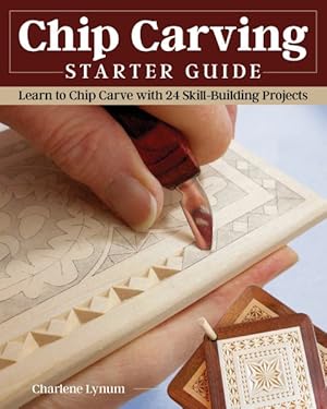 Imagen del vendedor de Chip Carving Starter Guide : Learn to Chip Carve With 24 Skill-building Projects a la venta por GreatBookPrices