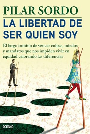 Immagine del venditore per La Libertad de Ser Quien Soy : El Largo camino de vencer culpas, miedos y mandatos que nos impiden vivir en equidad valorando las diferencias -Language: spanish venduto da GreatBookPrices