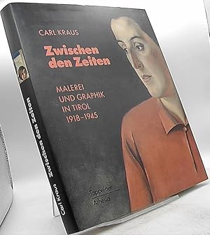 Seller image for Carl Kraus. Zwischen den Zeiten. Malerei und Graphik in Tirol 1918-1945. for sale by Antiquariat Unterberger