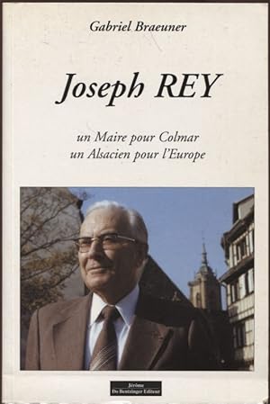 Bild des Verkufers fr Joseph Rey Un maire pour Colmar Un Alsacien pour l'Europe zum Verkauf von Flgel & Sohn GmbH