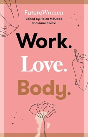 Seller image for Work. Love. Body. : Future Women for sale by GreatBookPrices