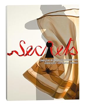 Secrets : Einblicke in das Reich der Dessous ; [anlässlich der Ausstellung "Secrets - Dessous Zie...