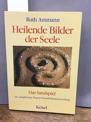 Heilende Bilder der Seele : das Sandspiel, der schöpferische Weg der Persönlichkeitsentwicklung.