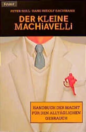 Der kleine Machiavelli : Handbuch der Macht für den alltäglichen Gebrauch / Peter Noll ; Hans Rud...