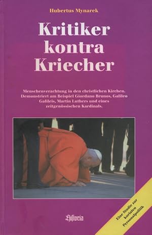 Bild des Verkufers fr Kritiker kontra Kriecher. Menschenverachtung in den christlichen Kirchen. Demonstriert am Beispiel Giordano Brunnos, Galileo Galileis, Martin Luthers und eines zeitgenssigen Kardinals [Eine Studie zur kurialen Personalpolitik] zum Verkauf von Versandantiquariat Ottomar Khler