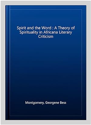 Imagen del vendedor de Spirit and the Word : A Theory of Spirituality in Africana Literary Criticism a la venta por GreatBookPricesUK