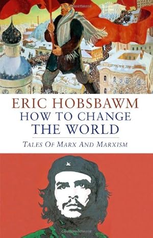 Image du vendeur pour How To Change The World: Tales of Marx and Marxism mis en vente par Fundus-Online GbR Borkert Schwarz Zerfa