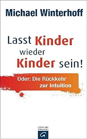 Image du vendeur pour Lasst Kinder wieder Kinder sein! Oder: die Rckkehr zur Intuition. In Zusammenarbeit mit Carsten Tergast mis en vente par Antiquariat Buchhandel Daniel Viertel