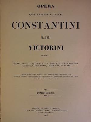 Opera quae exstant universa Constantini Magni, Victorini necnon et Nazarii, Anonymi, S. Silvestri...