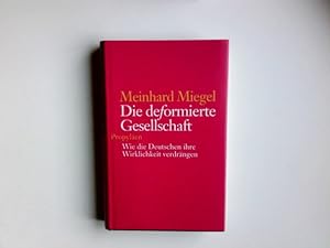 Seller image for Die deformierte Gesellschaft : wie die Deutschen ihre Wirklichkeit verdrngen. for sale by Antiquariat Buchhandel Daniel Viertel