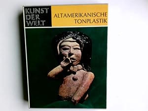 Seller image for Kunst der Welt . Altamerikanische Tonplastik. Das Menschenbild der Neuen Welt die neuartige Weltgeschichte der Kunst in Einzeldarstellungen for sale by Antiquariat Buchhandel Daniel Viertel