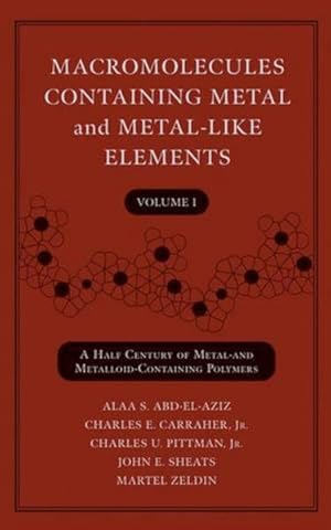 Seller image for Macromolecules Containing Metal and Metal-Like Elements. Vol. 1: A Half-Century of Metal- and Metalloid-Containing Polymers. for sale by Antiquariat Thomas Haker GmbH & Co. KG