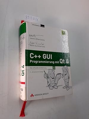 C++-GUI-Programmierung mit Qt 4 : die offizielle Einführung. Jasmin Blanchette ; Mark Summerfield...