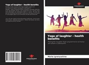 Bild des Verkufers fr Yoga of laughter - health benefits : Piloting the "Laughter Yoga" programme to normalize self-esteem in adolescents zum Verkauf von AHA-BUCH GmbH