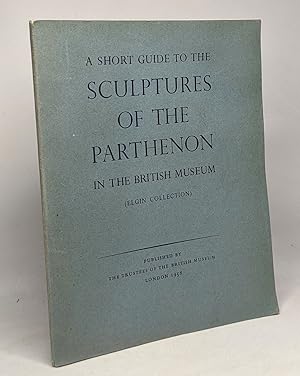Imagen del vendedor de A short guide tot the suclpture of the Parthenon in the british museum (Elgin collection) a la venta por crealivres