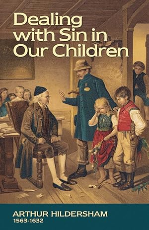 Image du vendeur pour Dealing with Sin in our Children by Arthur Hildersham mis en vente par James A. Dickson Books