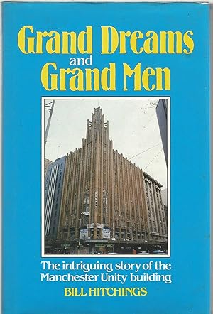 Grand Dreams and Grand Men - Manchester Unity Building