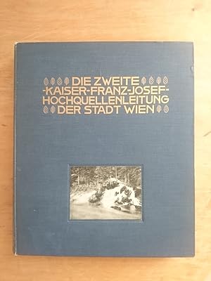 Die zweite Kaiser-Franz-Josef-Hochquellenleitung der Stadt Wien - Eine Gedenkschrift zum 2. Dezem...