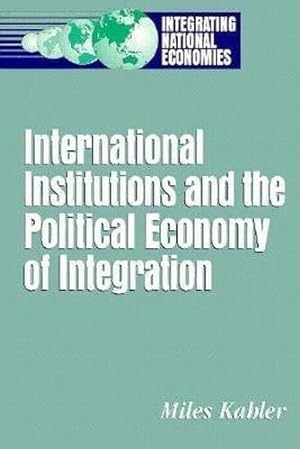 Bild des Verkufers fr International Institutions and the Political Economy of Integration (Integrating National Economies: Promise & Pitfalls) zum Verkauf von WeBuyBooks