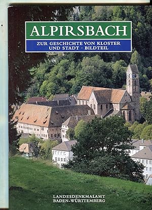 Alpirsbach. Zur Geschichte von Kloster und Stadt - Hier nur - Textband 1: Gründungsgeschichte, Ba...