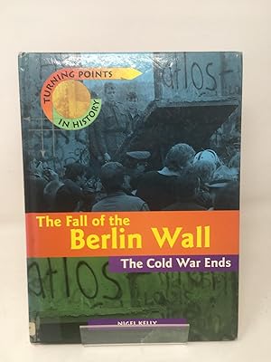 Turning Points in History: The Fall of the Berlin Wall - The Cold War Ends (Cased)
