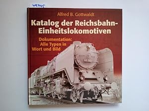 Katalog der Reichsbahn-Einheitslokomotiven : Dokumentation: alle Typen in Wort und Bild. Alfred B...
