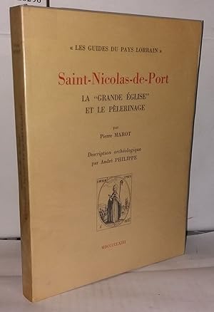 Saint-Nicolas-de-port La "Grande Église" et le pélerinage Description archéologique par André Phi...