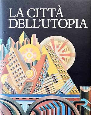 Image du vendeur pour La citt dell'utopia., Dalla citt ideale alla citt del Terzo Millennio. Collana "Civitas Europaea". mis en vente par Libreria Antiquaria Prandi