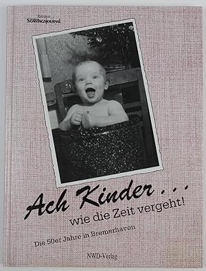 Seller image for Ach Kinder . wie die Zeit vergeht! Die 50er Jahre in Bremerhaven for sale by Buchkanzlei