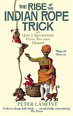 Seller image for The Rise of the Indian Rope Trick: How a Spectacular Hoax Became History for sale by Modernes Antiquariat an der Kyll