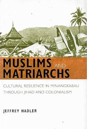 Muslims and Matriarchs: Cultural Resilience in Minangkabau Through Jihad and Colonialism