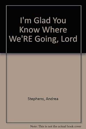 Seller image for I'm Glad You Know Where We're Going, Lord for sale by WeBuyBooks