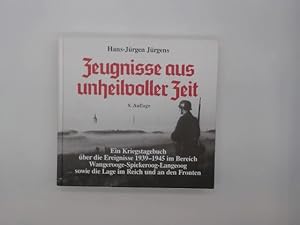 Bild des Verkufers fr Zeugnisse aus unheilvoller Zeit : Ein Kriegstagebuch ber die Ereignisse 1938-1945 im Bereich Wangerooge - Spiekeroog - Wangeoog, sowie die Lage im Reich und an den Fronten. Hans J Jrgens zum Verkauf von Buchschloss