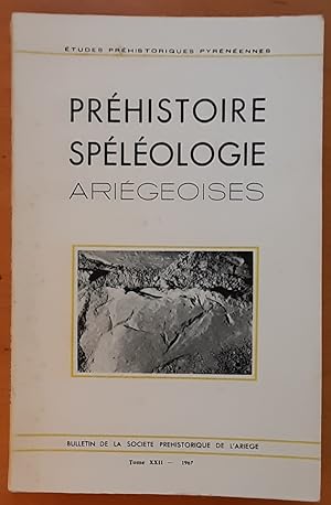 Préhistoire Spéléologie Ariégeoises. Etudes préhistoriques pyrénéennes. TomeXXII -1967.