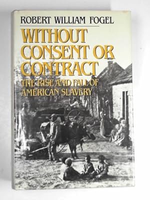 Seller image for Without consent or contract: the rise and fall of American slavery for sale by Cotswold Internet Books