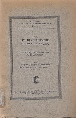 Die St. Blasianische Germania Sacra : Ein Beitrag zur Historiographie des 18. Jahrhunderts / Geor...